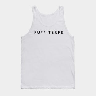 FUCK TERFS - NO TERF - ANTI TERFS Tank Top